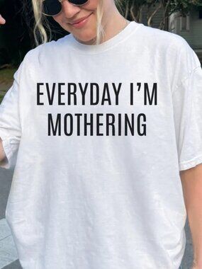 Everyday Im Mothering Shirt, Funny Mom Tee, Motherhood Shirt Gift